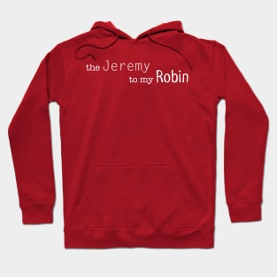 the Jeremy to my Robin Hoodie